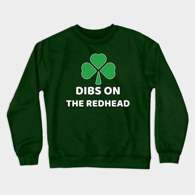 Dibs On The Redhead Crewneck Sweatshirt by lightbulbmcoc